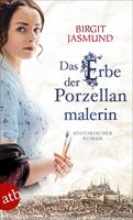 Birgit Jasmund Das Erbe der Porzellanmalerin:Historischer Roman 