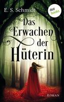 E. S. Schmidt Das Erwachen der Hüterin - Die Chroniken der Wälder: Band 1: 