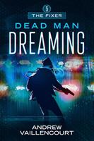Andrew Vaillencourt Dead Man Dreaming (The Fixer #5): 