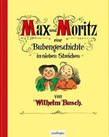 wilhelmbusch Max und Moritz - Eine Bubengeschichte in sieben Streichen Jubiläumsausgabe