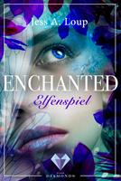 Jess A. Loup Elfenspiel (Enchanted 1):Magischer Fantasy-Liebesroman über die Suche nach dem Elfenprinzen 