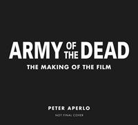 Army of the dead: the making of the film