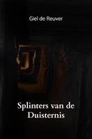 Giel de Reuver Splinters van de Duisternis -  (ISBN: 9789464059090)