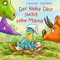Carla Häfner Der kleine Dino sucht seine Mama
