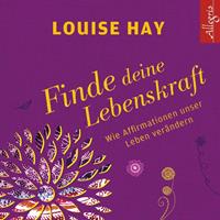Louise Hay,  Louise L. Hay Finde Deine Lebenskraft