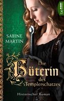 Sabine Martin Die Hüterin des Templerschatzes:Historischer Roman 