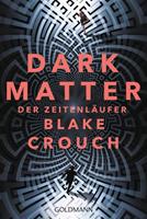 Blake Crouch Dark Matter. Der Zeitenläufer