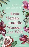 Ruth Kornberger Frau Merian und die Wunder der Welt:Roman 