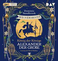 Dominic Sandbrook Weltgeschichte(n). König der Könige: Alexander der Große