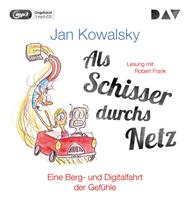 Jan Kowalsky Als Schisser durchs Netz. Eine Berg- und Digitalfahrt der Gefühle
