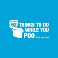 Hugh Jassburn 52 Things to Do While You Poo