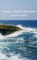 Peter Dicker Curaçao, eiland in de stroom (1499 1649)