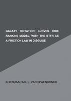 Koenraad M.L.L. Van Spaendonck Galaxy rotation curves hide Rankine model, with the Btfr as a friction law in disguise