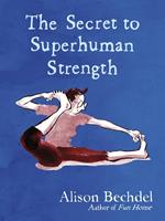 Alison Bechdel The Secret to Superhuman Strength