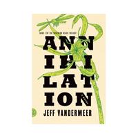 Jeff VanderMeer Southern Reach Trilogy 1. Annihilation