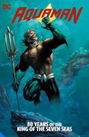 Aquaman: 80 Years of the King of the Seven Seas The Deluxe Edition. Geoff Johns, Hardcover