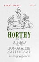 Perry Pierik Horthy en de strijd om de Hongaarse Natiestaat