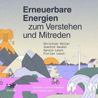 Christian Holler,  Joachim Gaukel,  Harald Lesch,  Florian L Erneuerbare Energien zum Verstehen und Mitreden