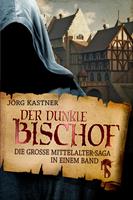 Jörg Kastner Die große Mittelalter-Saga in einem Band: 