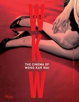 Kar Wai Wong,  John Powers WKW: The Cinema of Wong Kar Wai