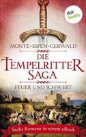 Rena Monte, Philipp Espen, Mattias Gerwald Die Tempelritter-Saga: Feuer und Schwert - Sechs historische Romane in einem eBook
