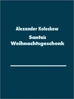 Alexander Koloskow Santa´s Weihnachtsgeschenk
