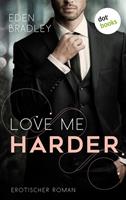 Eden Bradley Love me harder: Ein Dark-Pleasure-Roman - Band 1