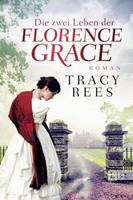 Tracy Rees Die zwei Leben der Florence Grace