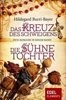Hildegard Burri-Bayer Das Kreuz des Schweigens / Die Sühnetochter - Zwei Romane in einem Band