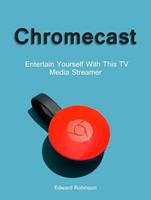 Edward Robinson Chromecast: Entertain Yourself With This TV Media Streamer