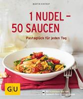Martin Kintrup 1 Nudel - 50 Saucen - neue Rezepte