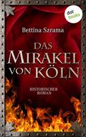 Bettina Szrama Das Mirakel von Köln
