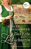 Sybille Schrödter Das Erbe der Lebküchnerin: Die Lebkuchen-Saga - Zweiter Roman