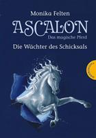 Monika Felten Ascalon - Das magische Pferd 1: Die Wächter des Schicksals