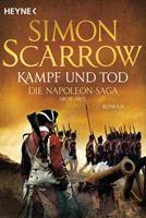 Simon Scarrow Kampf und Tod - Die Napoleon-Saga 1809 - 1815
