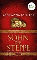 Wolfgang Jaedtke Sohn der Steppe: Die Steppenwind-Saga - Erster Roman