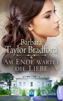 Barbara Taylor Bradford Am Ende wartet die Liebe