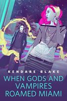 Kendare Blake When Gods and Vampires Roamed Miami