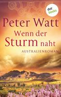 Peter Watt Wenn der Sturm naht: Die große Australien-Saga - Band 3