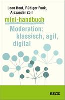 Leon Houf, Rüdiger Funk, Alexander Zoll Mini-Handbuch Moderation: klassisch, agil, digital