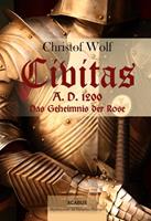 Christof Wolf Civitas A.D. 1200. Das Geheimnis der Rose