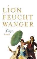 Lion Feuchtwanger Goya oder Der arge Weg der Erkenntnis