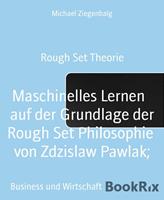Michael Ziegenbalg Maschinelles Lernen   auf der Grundlage der Rough Set Philosophie  von Zdzislaw Pawlak;