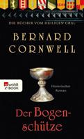 Bernard Cornwell Die Bücher vom Heiligen Gral. Der Bogenschütze