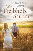 Daniela Ohms Wie Treibholz im Sturm