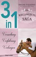 Nacho Figueras, Jessica Whitman Die Wellington-Saga 1-3: Versuchung / Verführung / Verlangen (3in1-Bundle)