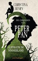 Christina Henry Die Chroniken von Peter Pan - Albtraum im Nimmerland