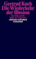 Gertrud Koch Die Wiederkehr der Illusion