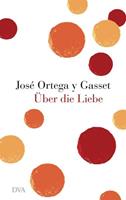 José Ortega y. Gasset Über die Liebe