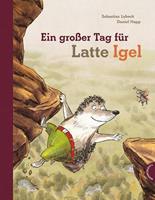 Sebastian Lybeck Latte Igel: Ein großer Tag für Latte Igel